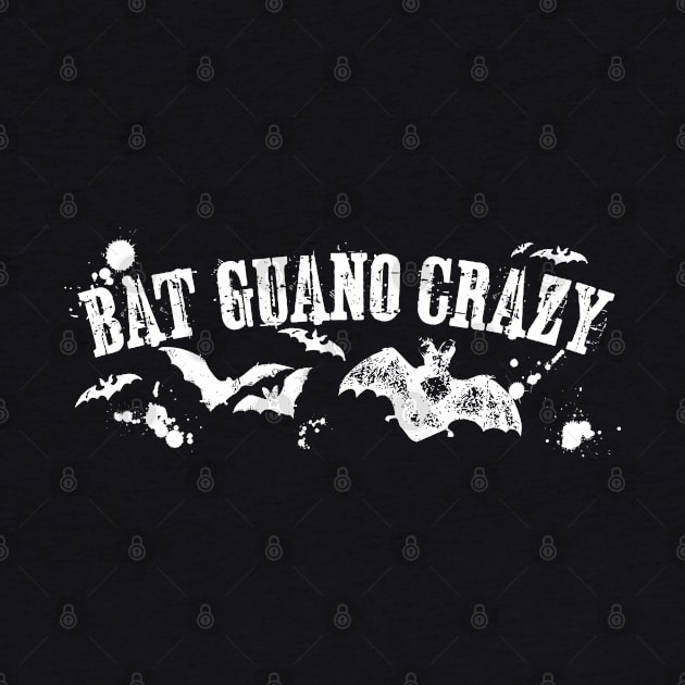 Bat Guano Crazy Funny Halloween Bat Design for Chiropterologists and Bat Lovers by SeaLAD